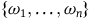 StartSet omega 1 comma ellipsis comma omega Subscript n Baseline EndSet