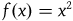 f left parenthesis x right parenthesis equals x squared