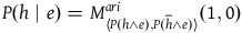 upper P left parenthesis h vertical bar e right parenthesis equals upper M Subscript left angle bracket upper P left parenthesis h and e right parenthesis comma upper P left parenthesis h overbar and e right parenthesis right angle bracket Superscript normal a normal r normal i Baseline left parenthesis 1 comma 0 right parenthesis