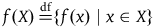 f left parenthesis upper X right parenthesis equals Overscript normal d f Endscripts left brace f left parenthesis x right parenthesis vertical bar x element of upper X right brace