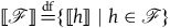 left white bracket script upper F right white bracket equals Overscript normal d normal f Endscripts left brace left white bracket h right white bracket vertical bar h element of script upper F right brace