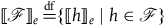 left white bracket script upper F right white bracket Subscript e Baseline equals Overscript normal d normal f Endscripts left brace left white bracket h right white bracket Subscript e Baseline vertical bar h element of script upper F right brace