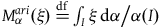 upper M Subscript alpha Superscript normal a normal r normal i Baseline left parenthesis xi right parenthesis equals Overscript normal d normal f Endscripts integral Underscript upper I Endscripts xi normal d alpha slash alpha left parenthesis upper I right parenthesis