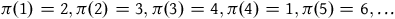 pi left parenthesis 1 right parenthesis equals 2 comma pi left parenthesis 2 right parenthesis equals 3 comma pi left parenthesis 3 right parenthesis equals 4 comma pi left parenthesis 4 right parenthesis equals 1 comma pi left parenthesis 5 right parenthesis equals 6 comma ellipsis