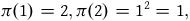 pi left parenthesis 1 right parenthesis equals 2 comma pi left parenthesis 2 right parenthesis equals 1 squared equals 1 comma