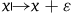 x right arrow from bar x plus epsilon