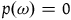 p left parenthesis omega right parenthesis equals 0