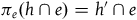 pi Subscript e Baseline left parenthesis h intersection e right parenthesis equals h prime intersection e