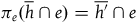 pi Subscript e Baseline left parenthesis h overbar intersection e right parenthesis equals h prime overbar intersection e