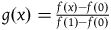 g left parenthesis x right parenthesis equals StartFraction f left parenthesis x right parenthesis minus f left parenthesis 0 right parenthesis Over f left parenthesis 1 right parenthesis minus f left parenthesis 0 right parenthesis EndFraction