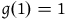 g left parenthesis 1 right parenthesis equals 1