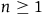 n greater than or equals 1