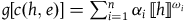 g left bracket c left parenthesis h comma e right parenthesis right bracket equals sigma summation Underscript i equals 1 Overscript n Endscripts alpha Subscript i Baseline left white bracket h right white bracket Superscript omega Super Subscript i Superscript