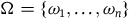 normal upper Omega equals StartSet omega 1 comma ellipsis comma omega Subscript n Baseline EndSet
