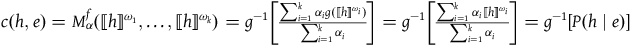 c left parenthesis h comma e right parenthesis equals upper M Subscript alpha Superscript f Baseline left parenthesis left white bracket h right white bracket Superscript omega 1 Baseline comma ellipsis comma left white bracket h right white bracket Superscript omega Super Subscript k Superscript Baseline right parenthesis equals g Superscript negative 1 Baseline left bracket StartFraction sigma summation Underscript i equals 1 Overscript k Endscripts alpha Subscript i Baseline g left parenthesis left white bracket h right white bracket Superscript omega Super Subscript i Superscript Baseline right parenthesis Over sigma summation Underscript i equals 1 Overscript k Endscripts alpha Subscript i Baseline EndFraction right bracket equals g Superscript negative 1 Baseline left bracket StartFraction sigma summation Underscript i equals 1 Overscript k Endscripts alpha Subscript i Baseline left white bracket h right white bracket Superscript omega Super Subscript i Superscript Baseline Over sigma summation Underscript i equals 1 Overscript k Endscripts alpha Subscript i Baseline EndFraction right bracket equals g Superscript negative 1 Baseline left bracket upper P left parenthesis h vertical bar e right parenthesis right bracket