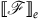 left white bracket script upper F right white bracket Subscript e Baseline