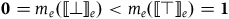 bold 0 equals m Subscript e Baseline left parenthesis left white bracket up tack right white bracket Subscript e Baseline right parenthesis less than m Subscript e Baseline left parenthesis left white bracket down tack right white bracket Subscript e Baseline right parenthesis equals bold 1