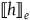 left white bracket h right white bracket Subscript e Baseline