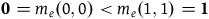 bold 0 equals m Subscript e Baseline left parenthesis 0 comma 0 right parenthesis less than m Subscript e Baseline left parenthesis 1 comma 1 right parenthesis equals bold 1