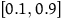 left bracket 0.1 comma 0.9 right bracket
