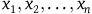 x 1 comma x 2 comma ellipsis comma x Subscript n Baseline