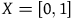 upper X equals left bracket 0 comma 1 right bracket