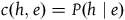 c left parenthesis h comma e right parenthesis equals upper P left parenthesis h vertical bar e right parenthesis