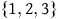 StartSet 1 comma 2 comma 3 EndSet