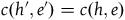 c left parenthesis h prime comma e Superscript prime Baseline right parenthesis equals c left parenthesis h comma e right parenthesis