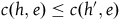 c left parenthesis h comma e right parenthesis less than or equals c left parenthesis h prime comma e right parenthesis