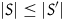 StartAbsoluteValue upper S EndAbsoluteValue less than or equals StartAbsoluteValue upper S Superscript prime Baseline EndAbsoluteValue