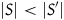 StartAbsoluteValue upper S EndAbsoluteValue less than StartAbsoluteValue upper S Superscript prime Baseline EndAbsoluteValue