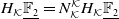 upper H Subscript script upper K Baseline double struck upper F 2 underbar equals upper N Subscript script upper K Superscript script upper K Baseline upper H Subscript script upper K Baseline double struck upper F 2 underbar