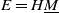 upper E equals upper H upper M underbar