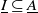 upper I underbar subset of or equal to upper A underbar