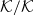 script upper K divided by script upper K