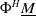 normal upper Phi Superscript upper H Baseline upper M underbar
