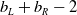 b Subscript upper L Baseline plus b Subscript upper R minus 2
