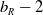 b Subscript upper R Baseline minus 2