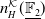 n Subscript upper H Superscript script upper K Baseline left parenthesis double struck upper F 2 underbar right parenthesis