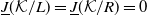 upper J underbar left parenthesis script upper K divided by upper L right parenthesis equals upper J underbar left parenthesis script upper K divided by upper R right parenthesis equals 0