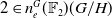 2 element of n Subscript e Superscript upper G Baseline left parenthesis double struck upper F 2 right parenthesis left parenthesis upper G divided by upper H right parenthesis