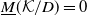 upper M underbar left parenthesis script upper K divided by upper D right parenthesis equals 0