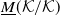 upper M underbar left parenthesis script upper K divided by script upper K right parenthesis
