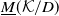 upper M underbar left parenthesis script upper K divided by upper D right parenthesis