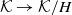 script upper K right arrow script upper K divided by upper H