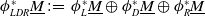 phi Subscript upper L upper D upper R Superscript asterisk Baseline upper M underbar colon equals phi Subscript upper L Superscript asterisk Baseline upper M underbar circled plus phi Subscript upper D Superscript asterisk Baseline upper M underbar circled plus phi Subscript upper R Superscript asterisk Baseline upper M underbar