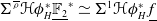 normal upper Sigma Superscript rho overbar Baseline bold script upper H phi Subscript upper H Superscript asterisk Baseline double struck upper F 2 underbar Superscript asterisk Baseline asymptotically equals normal upper Sigma Superscript 1 Baseline bold script upper H phi Subscript upper H Superscript asterisk Baseline f underbar