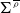 normal upper Sigma Superscript rho overbar
