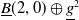 ModifyingBelow upper B With bar left parenthesis 2 comma 0 right parenthesis circled plus g underbar squared